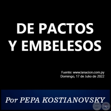 DE PACTOS Y EMBELESOS - Por PEPA KOSTIANOVSKY - Domingo, 17 de Julio de 2022